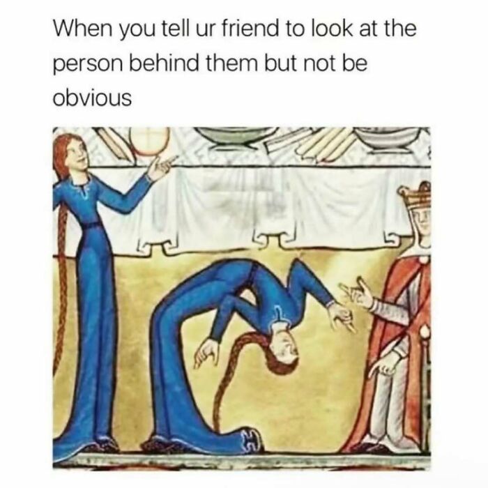 Medieval-style drawing of a person awkwardly bending backward as a friend tries to discreetly point out someone behind them relatable energy meme.