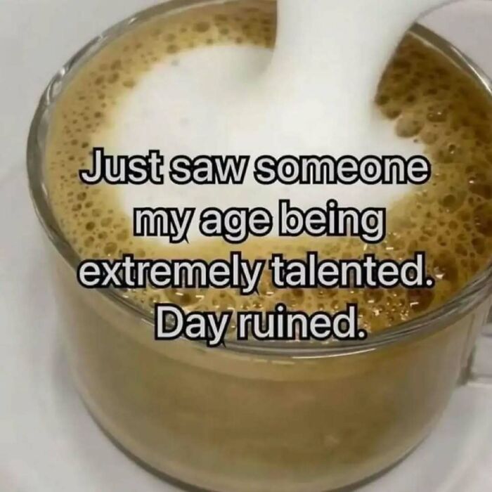 Coffee being poured into a glass with a meme text about talent and day being ruined, intellectual memes concept.