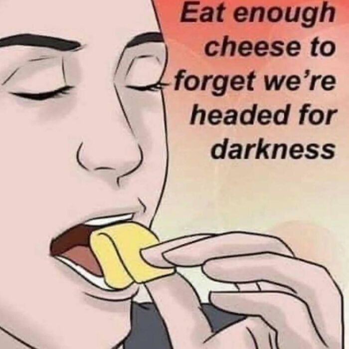 Person eating cheese with text about forgetting darkness, reflecting intellectual memes made especially for intellectuals.