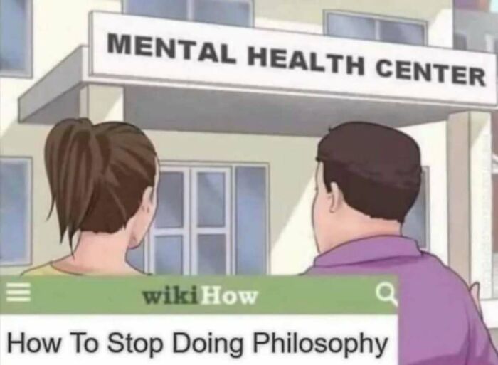 Two people outside a mental health center looking at a wikiHow page titled How To Stop Doing Philosophy, intellectual memes theme.
