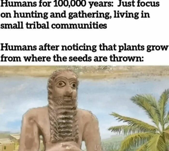 Ancient statue meme illustrating early humans transitioning from hunting to farming in history memes about the past.