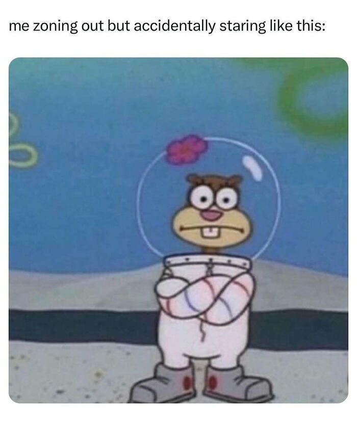 Cartoon character Sandy Cheeks with crossed arms zoning out and staring, relatable energy meme about accidental staring moments.
