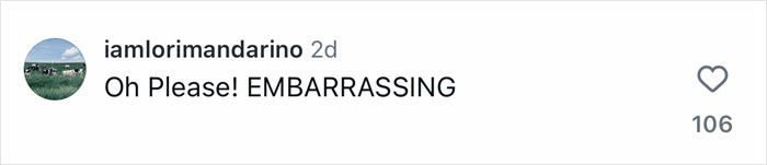 Screenshot of a social media comment reading Oh Please! EMBARRASSING on a white background with 106 likes.