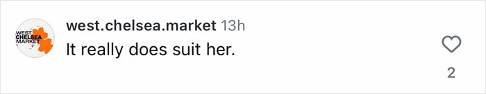 Screenshot of a social media comment saying It really does suit her on a white background with user handle west.chelsea.market.