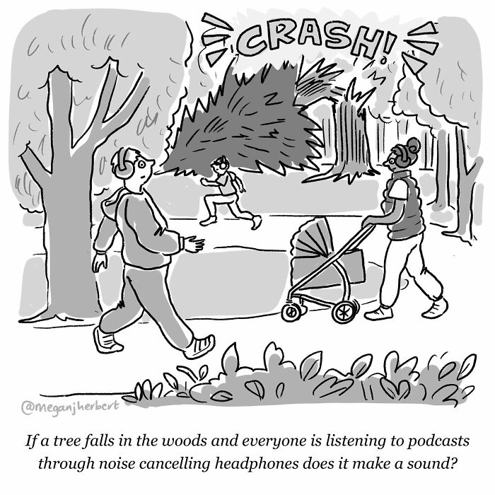 Black and white funny comic by multitalented cartoonist showing tree falling while people wear noise canceling headphones.