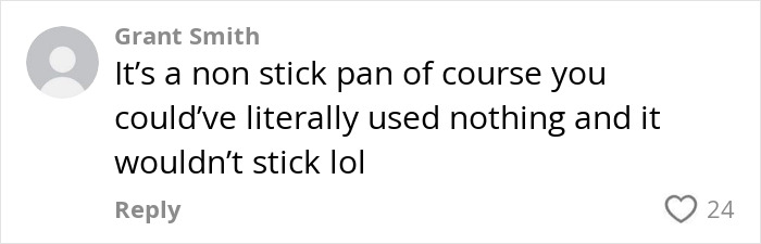 Comment by Grant Smith discussing the use of a non-stick pan for frying eggs without sticking issues. Comment by Grant Smith discussing the use of a non-stick pan for frying eggs without sticking issues.