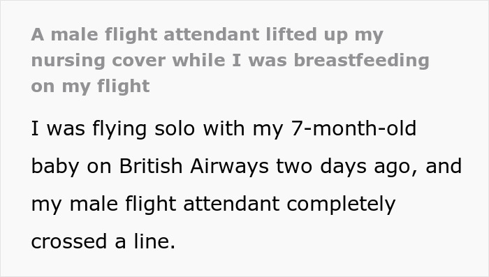 Mom outraged as male steward lifts nursing cover mid-feed to serve dinner on a flight. Mom outraged as male steward lifts nursing cover mid-feed to serve dinner on a flight.
