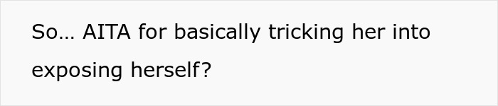 Text on a white background reading: So... AITA for basically tricking her into exposing herself? coworker tea thief work context. Text on a white background reading: So... AITA for basically tricking her into exposing herself? coworker tea thief work context.