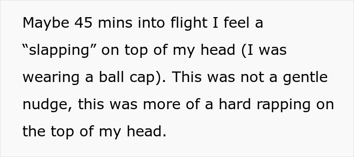 Passenger describes obnoxious guy slapping his head on a flight to get attention, almost causing a confrontation.