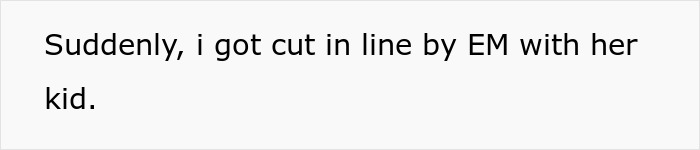 Text on a white background saying suddenly someone got cut in line by an entitled mother with her kid.