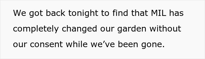 Woman returns from vacation to find mother-in-law landscaped her garden without permission or consent.
