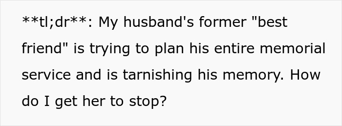 Widow struggles as late man's best friend causes drama with secret babies and memorial service plans.