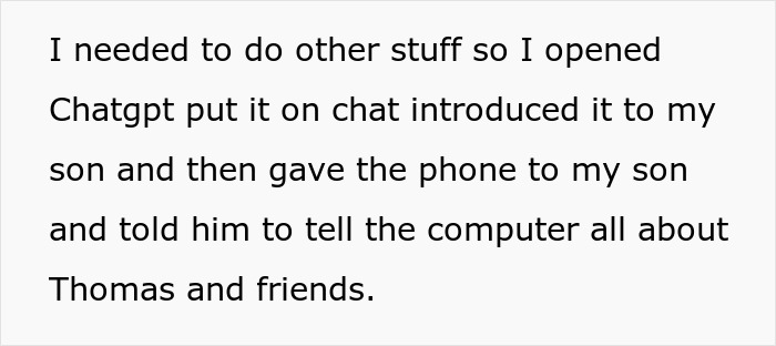 Parent uses ChatGPT on new iPad to entertain 4-year-old son, letting him talk to AI for hours about Thomas and friends. Parent uses ChatGPT on new iPad to entertain 4-year-old son, letting him talk to AI for hours about Thomas and friends.