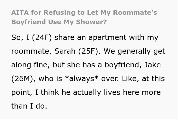 Woman annoyed at roommate’s boyfriend using her shower takes petty action to set boundaries in shared apartment. Woman annoyed at roommate’s boyfriend using her shower takes petty action to set boundaries in shared apartment.