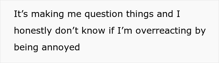 Text on a white background reads It&rsquo;s making me question things and I honestly don&rsquo;t know if I&rsquo;m overreacting by being annoyed.