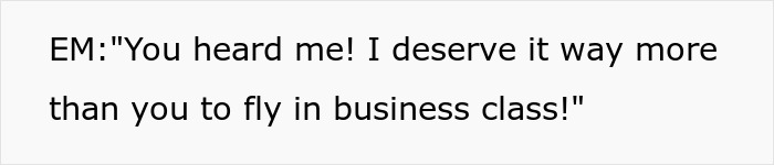 Text on a white background reading: EM says she deserves to pay for an upgrade and fly in business class.