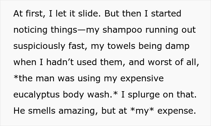 Text describing a woman annoyed at roommate’s boyfriend for using her shower products without permission. Text describing a woman annoyed at roommate’s boyfriend for using her shower products without permission.
