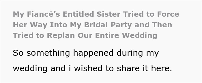 Text on a white background about a fiancé’s entitled sister trying to join a bridal party and replan a wedding. Text on a white background about a fiancé’s entitled sister trying to join a bridal party and replan a wedding.