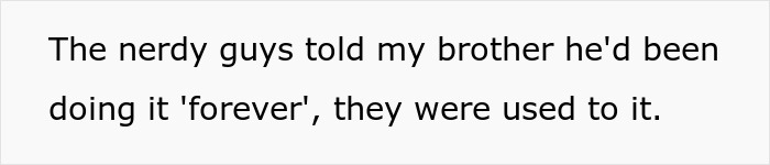 Text on a white background reads the phrase about nerdy guys telling a brother he'd been doing it forever and they were used to it.