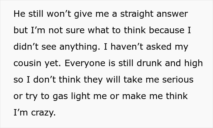 Woman doubts fiancé and cousin’s claims of innocence after being caught in bathroom together during party. Woman doubts fiancé and cousin’s claims of innocence after being caught in bathroom together during party.