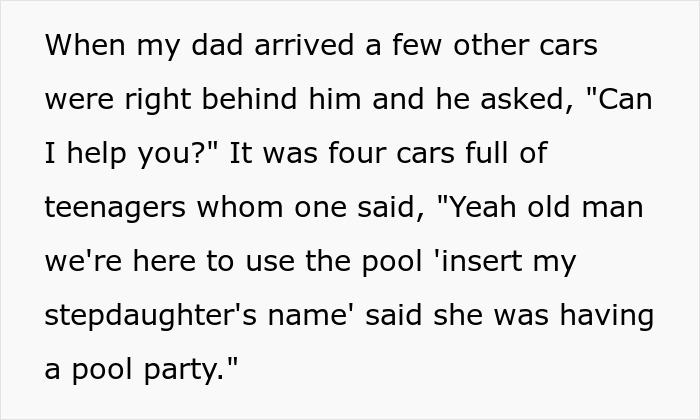 Teenagers arrive in several cars for a friend stepdaughter pool party, asking to use the pool area.
