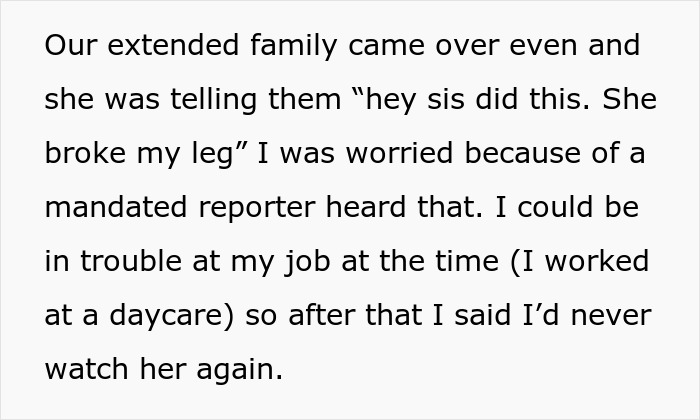 Woman refuses to watch sister again after family falsely claims she broke her leg causing tension and worry.