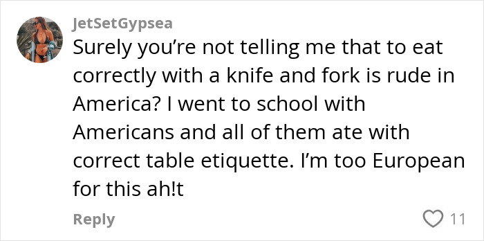 Comment from user JetSetGypsea debating Americans' primitive way of eating with cutlery compared to European table etiquette.