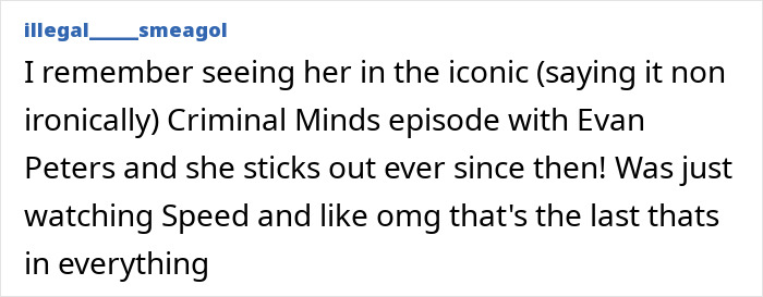 Comment about beloved &rsquo;90s star and Tom Cruise&rsquo;s Rain Man co-star&rsquo;s memorable roles in Criminal Minds and Speed films.