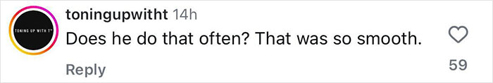 Comment on social media post reading Does he do that often? That was so smooth with 59 likes shown. Comment on social media post reading Does he do that often? That was so smooth with 59 likes shown.
