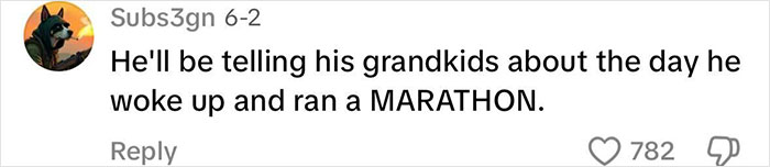 Comment saying he'll tell his grandkids about the day he woke up and ran a marathon with zero training.