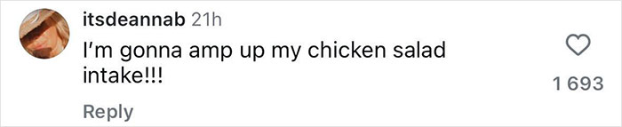 Screenshot of Instagram comment by user itsdeannab saying I'm gonna amp up my chicken salad intake with 1693 likes.