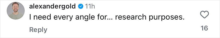 Comment by user alexandergold saying he needs every angle for research purposes, posted 11 hours ago. Comment by user alexandergold saying he needs every angle for research purposes, posted 11 hours ago.