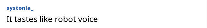 Text post on social media reading It tastes like robot voice, referencing Selena Gomez flavored Oreo's new flavor reactions. Text post on social media reading It tastes like robot voice, referencing Selena Gomez flavored Oreo's new flavor reactions.