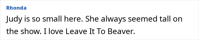 Comment about Leave It To Beaver, mentioning Judy looking small and the show being beloved from the 50s cast reunion. Comment about Leave It To Beaver, mentioning Judy looking small and the show being beloved from the 50s cast reunion.