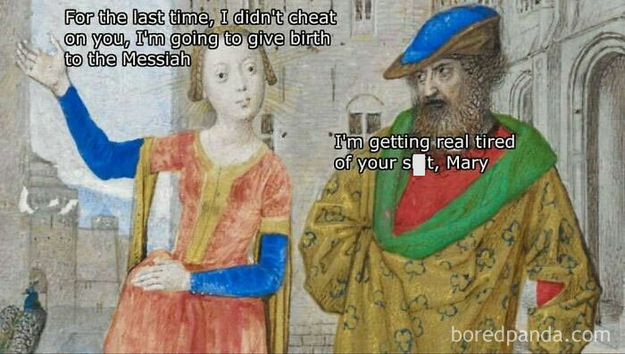 Medieval classical art meme showing a woman claiming to give birth to the Messiah and a frustrated man reacting.