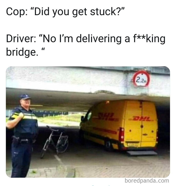 Police officer standing near a DHL van stuck under a low bridge with a humorous meme caption about delivering a bridge.