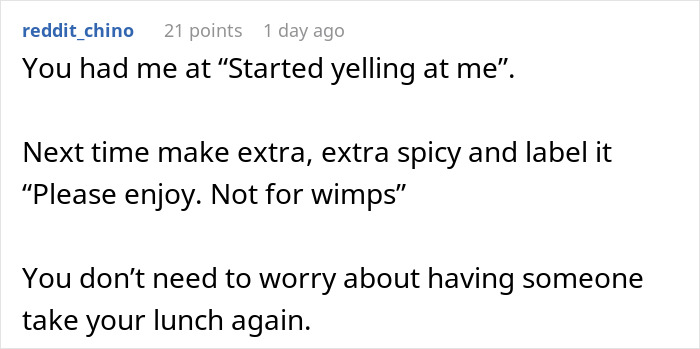 Reddit comment advising to make lunch extra spicy and label it, preventing coworker from stealing spicy lunch again. Reddit comment advising to make lunch extra spicy and label it, preventing coworker from stealing spicy lunch again.