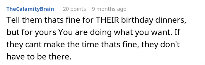 Comment by TheCalamityBrain advising to prioritize your own birthday dinner plans despite others' availability or opinions. Comment by TheCalamityBrain advising to prioritize your own birthday dinner plans despite others' availability or opinions.