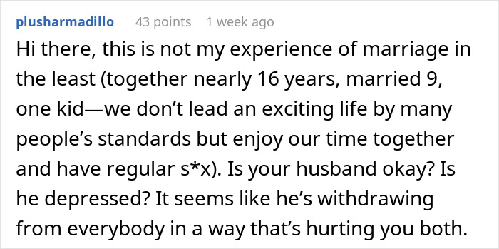Screenshot of a Reddit comment discussing a husband’s slow change in behavior causing concern in their marriage. Screenshot of a Reddit comment discussing a husband’s slow change in behavior causing concern in their marriage.