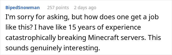 Comment on a forum expressing interest in a job despite extensive experience causing Minecraft server issues. Comment on a forum expressing interest in a job despite extensive experience causing Minecraft server issues.