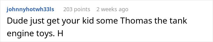 Screenshot of a social media comment suggesting a parent give their kid Thomas the Tank Engine toys. Screenshot of a social media comment suggesting a parent give their kid Thomas the Tank Engine toys.