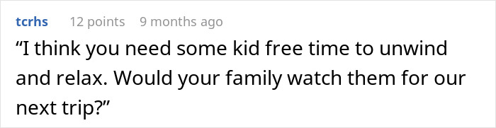 Comment suggesting parents need kid free time to unwind as friends' kids cause chaos on trips.