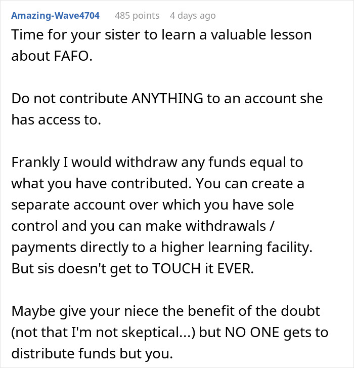 Comment advising a woman to control niece's college fund and prevent unauthorized use, emphasizing fund management and trust. Comment advising a woman to control niece's college fund and prevent unauthorized use, emphasizing fund management and trust.