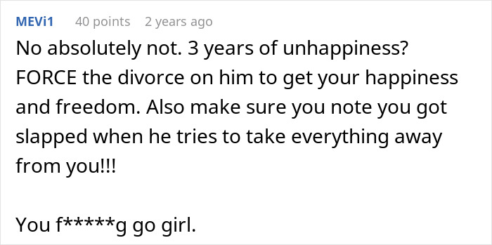 Comment expressing support for forcing a divorce after years of unhappiness and fighting for freedom and happiness. Comment expressing support for forcing a divorce after years of unhappiness and fighting for freedom and happiness.