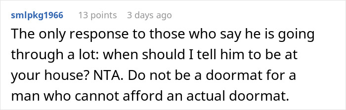 Comment on AITA for not letting buddy crash at my place after he roasted it, advising not to be a doormat. Comment on AITA for not letting buddy crash at my place after he roasted it, advising not to be a doormat.