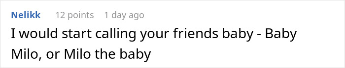 Screenshot of an online comment suggesting calling a friend's baby Milo, relating to friend claims cat name newborn. Screenshot of an online comment suggesting calling a friend's baby Milo, relating to friend claims cat name newborn.