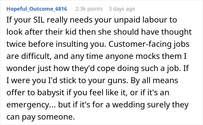 Text comment defending a woman refusing to babysit her niece after SIL’s rudeness about her job being hard. Text comment defending a woman refusing to babysit her niece after SIL’s rudeness about her job being hard.