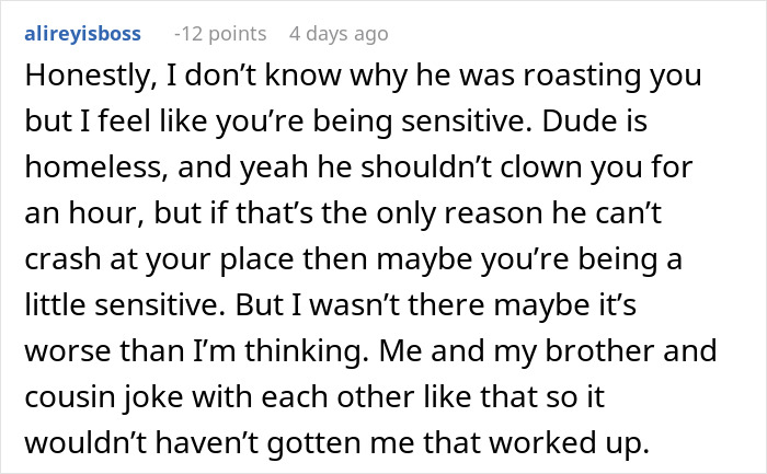 Reddit user discussing whether not letting a buddy crash after he roasted the place is justified in a sensitive situation. Reddit user discussing whether not letting a buddy crash after he roasted the place is justified in a sensitive situation.