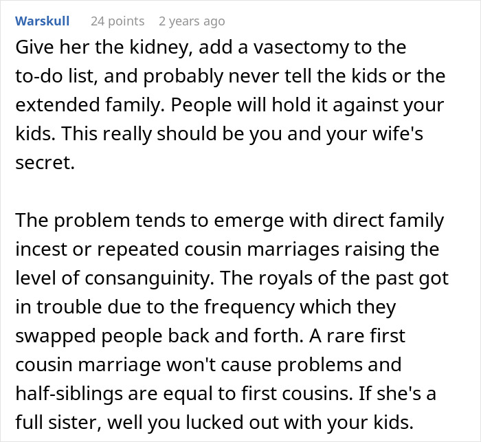 Comment discussing kidney donation and genetic risks from close family relations like cousin marriages and consanguinity. Comment discussing kidney donation and genetic risks from close family relations like cousin marriages and consanguinity.