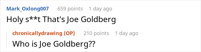 Screenshot of a Reddit conversation where a user reacts to Joe Goldberg's mention with shock and confusion. Screenshot of a Reddit conversation where a user reacts to Joe Goldberg's mention with shock and confusion.